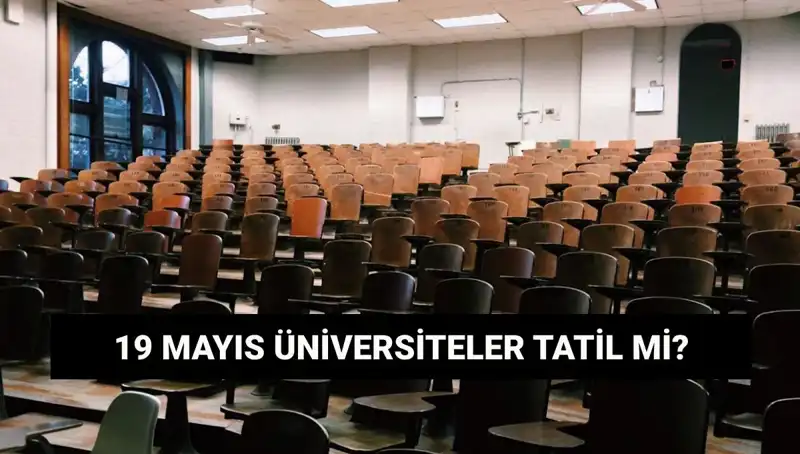 19 Mayıs'ta Üniversiteler Tatil Mi? 2024'te Neler Olacak?