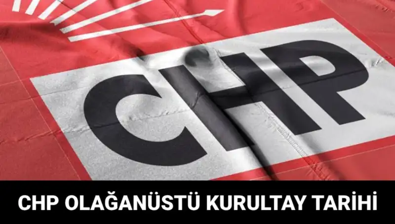 CHP Olağanüstü Kurultayı 2025: Tarih, Saat ve Adaylar Merak Ediliyor!