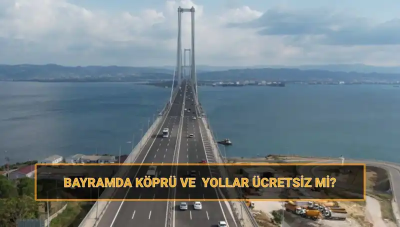 Ramazan Bayramı'nda Ücretsiz Yollar ve Köprüler Hakkında Bilmeniz Gerekenler