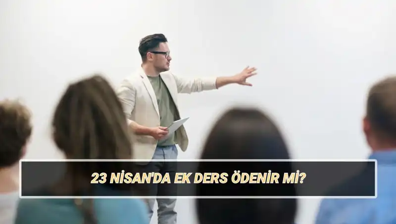 23 Nisan’da Ek Ders Ücreti: Kesilir mi, Artar mı? 2025 Ne Olacak?
