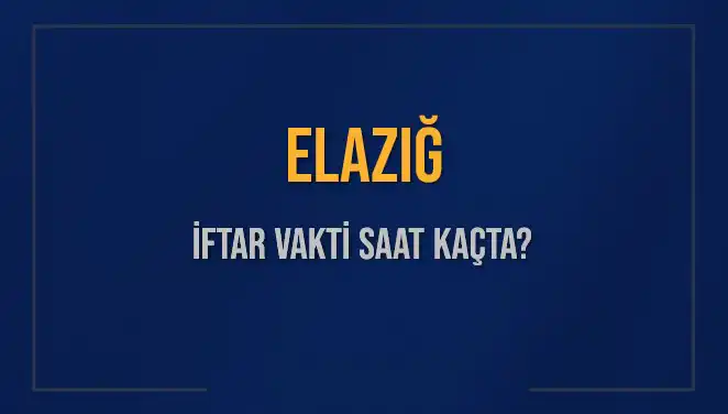 Elazığ'da İftar Vakti Ne Zaman? İşte Detaylar!
