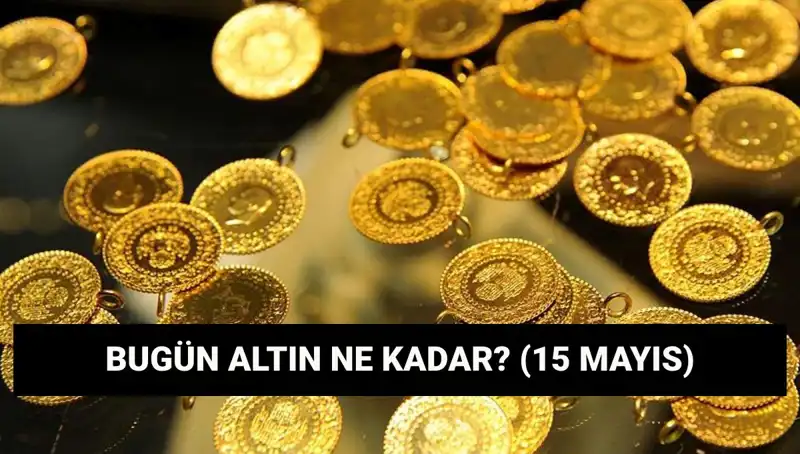 Altın Fiyatları Düşüşe Geçti! 15 Mayıs Güncel Tabloları