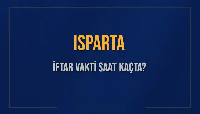 Isparta İftar Vakti 2025: Bugün Akşam Ezanı Ne Zaman?