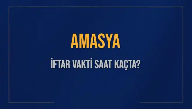 Amasya İftar Vakti: 2025 Mart Ayı İçin Saatler ve Detaylar
