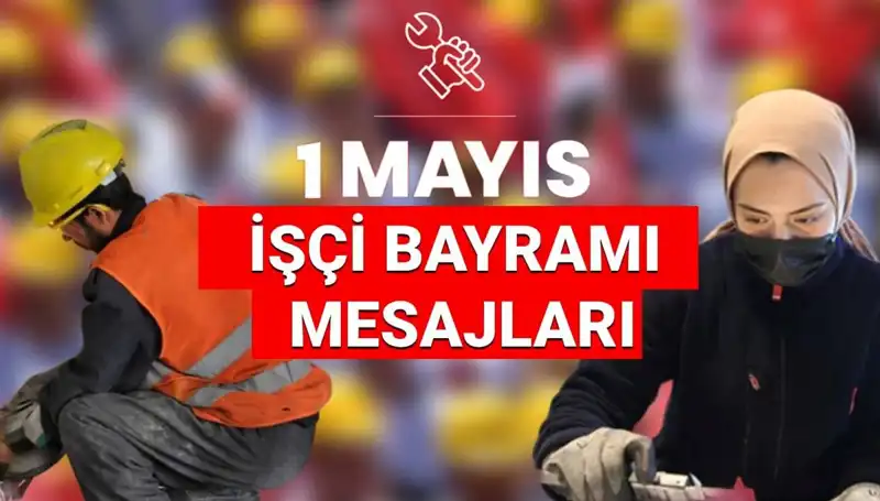 2025 1 Mayıs İşçi Bayramı'nda Paylaşılabilecek Etkileyici Mesajlar