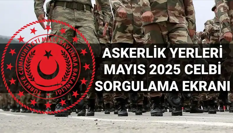 MSB Askerlik Yerleri Sorgulama Ekranı Kullanıma Açıldı: Mayıs Celbi Sonuçları Açıklandı