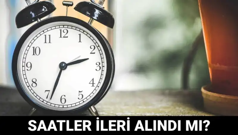 Yaz Saati Uygulaması Nedir? Saatler İleri Alındı mı?